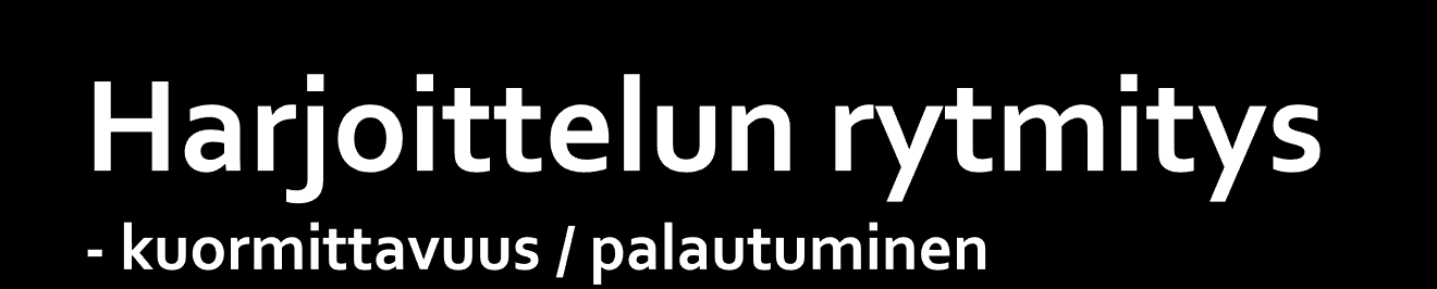 Harjoitusten luokittelu: intensiteetti Kilpailu 4.0 3-7vrk Tekniikka 3.0 3-5vrk Kovat hyppelyt 2.8 3-5vrk Kova nopeusharjoitus 2.