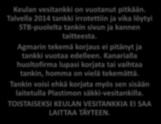 Keulan vesitankki ja lämminvesivaraaja Jostain veneen keskiosan tienoilta on etsitty pientä vesivuotoa 1-2 vuotta.