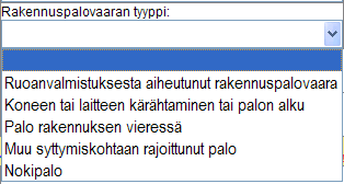 13 (148) X.2.1.3 Rakennuspalovaaran tyyppi Kirjataan rakennuspalovaaran tyyppi. Vaihtoehdot: Esimerkkejä: Esim.1. Loisteputken kuristimen kärähtäminen kirjataan kohtaan "Koneen tai laitteen kärähtäminen tai palon alku".