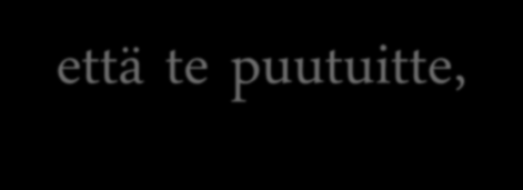 puutuitte, Vaikka