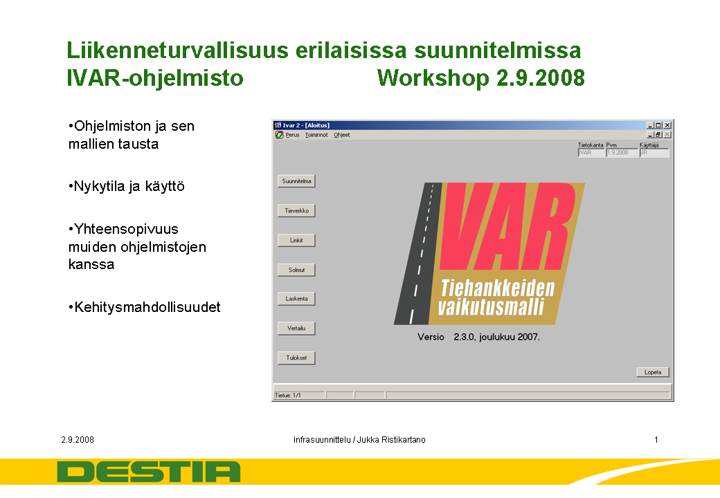 Liite E: IVAR-ohjelmisto IVAR, ohjelmiston tausta IVAR (Investointihankkeiden Vaikutusten ARviointi) kehitettiin vuosina 1992-1994. Korvasi kehityskaarensa loppuun tulleen KEHAR-ohjelman.