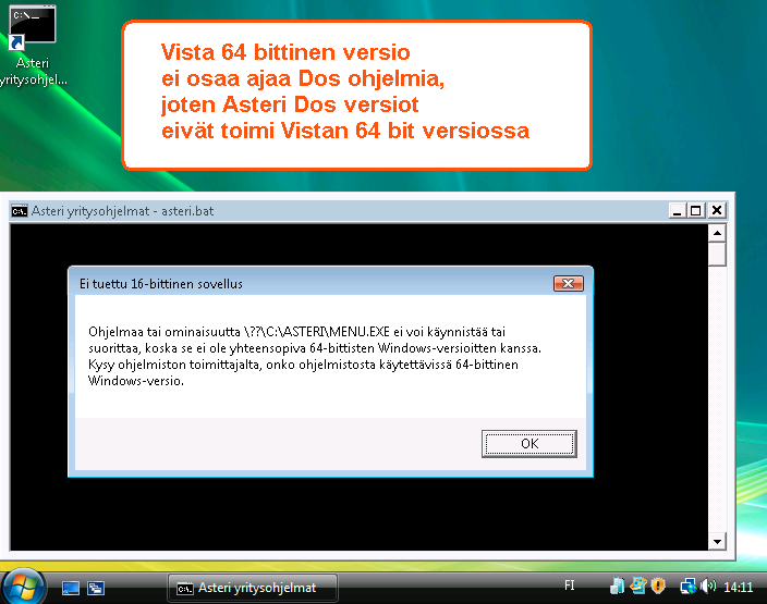 Vista Asteri Dos ohjelmat toimivat Windows Vistan 32 bittisissä versioissa. Eniten ongelmia aiheuttavat tulostimet, niissä kun ei nykyään yleensä ole dos tulostuksen tukea.