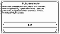 112 Ajaminen ja käyttö Jos valitaan Ei, polttoaineen ylläpitotilaa koskeva pyyntö esitetään näytöllä, kun auto käynnistetään seuraavan kerran.