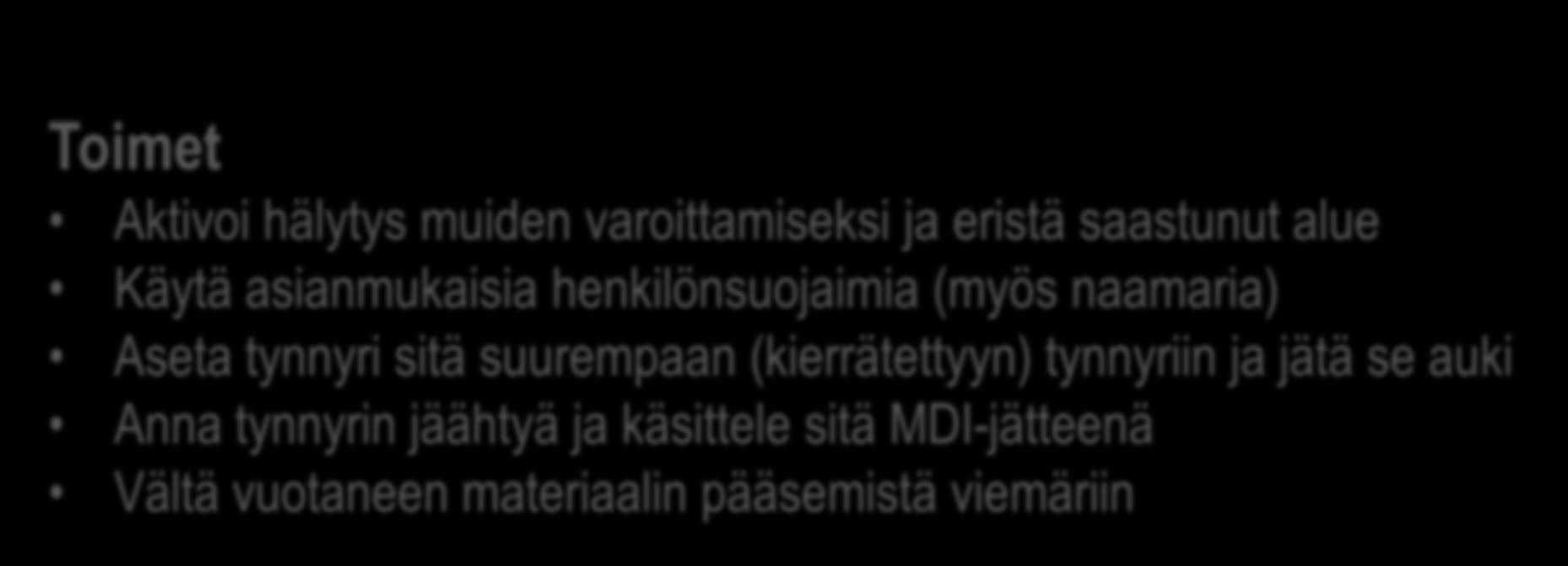 Vastaukset Kuumaa MDI:tä sisältävä tynnyri räjähtää tehtaalla Toimet Aktivoi hälytys muiden varoittamiseksi ja eristä saastunut alue Käytä asianmukaisia henkilönsuojaimia (myös naamaria)