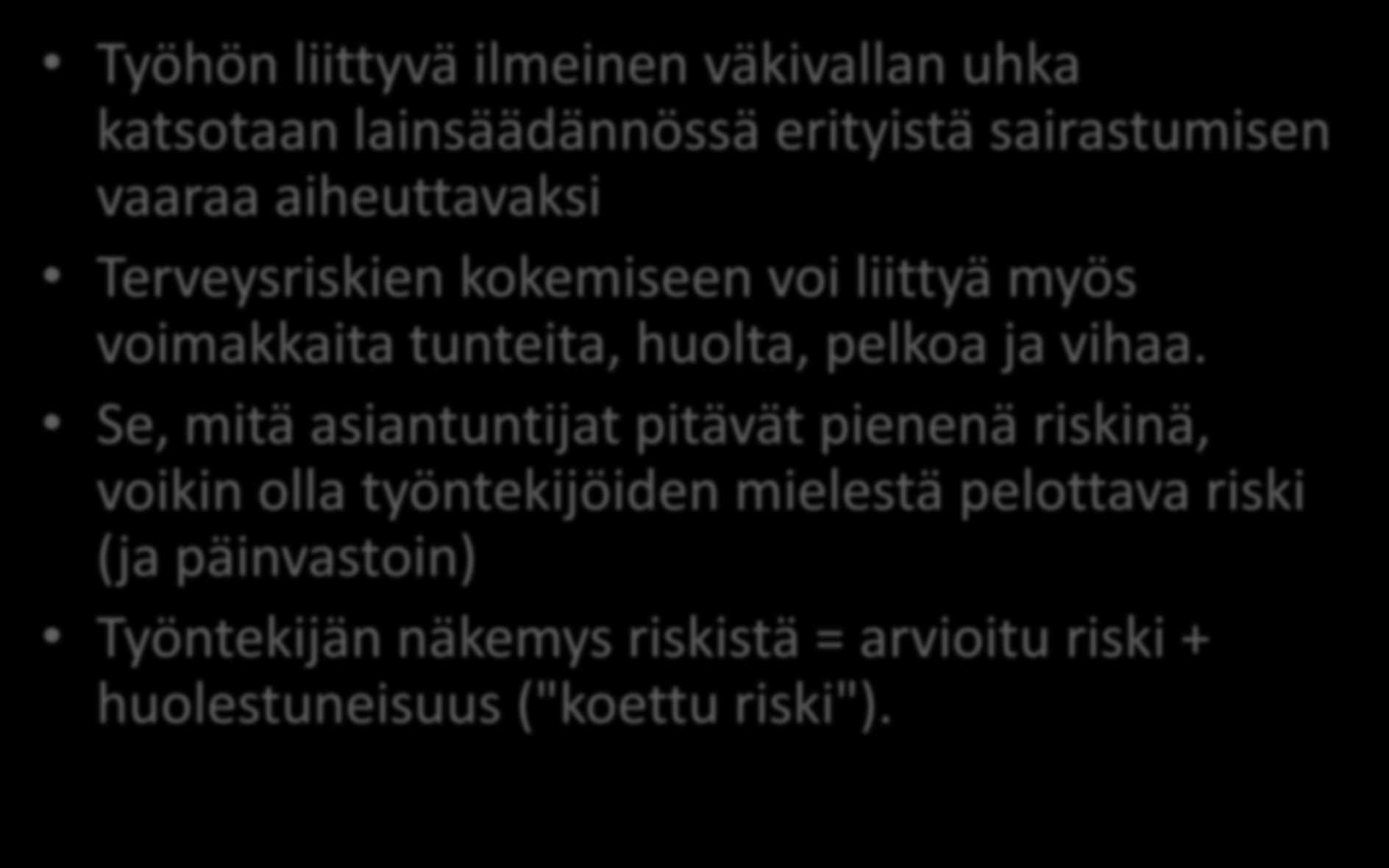 Väkivallan uhka kuormitustekijänä Työhön liittyvä ilmeinen väkivallan uhka katsotaan lainsäädännössä erityistä sairastumisen vaaraa aiheuttavaksi Terveysriskien kokemiseen voi liittyä myös