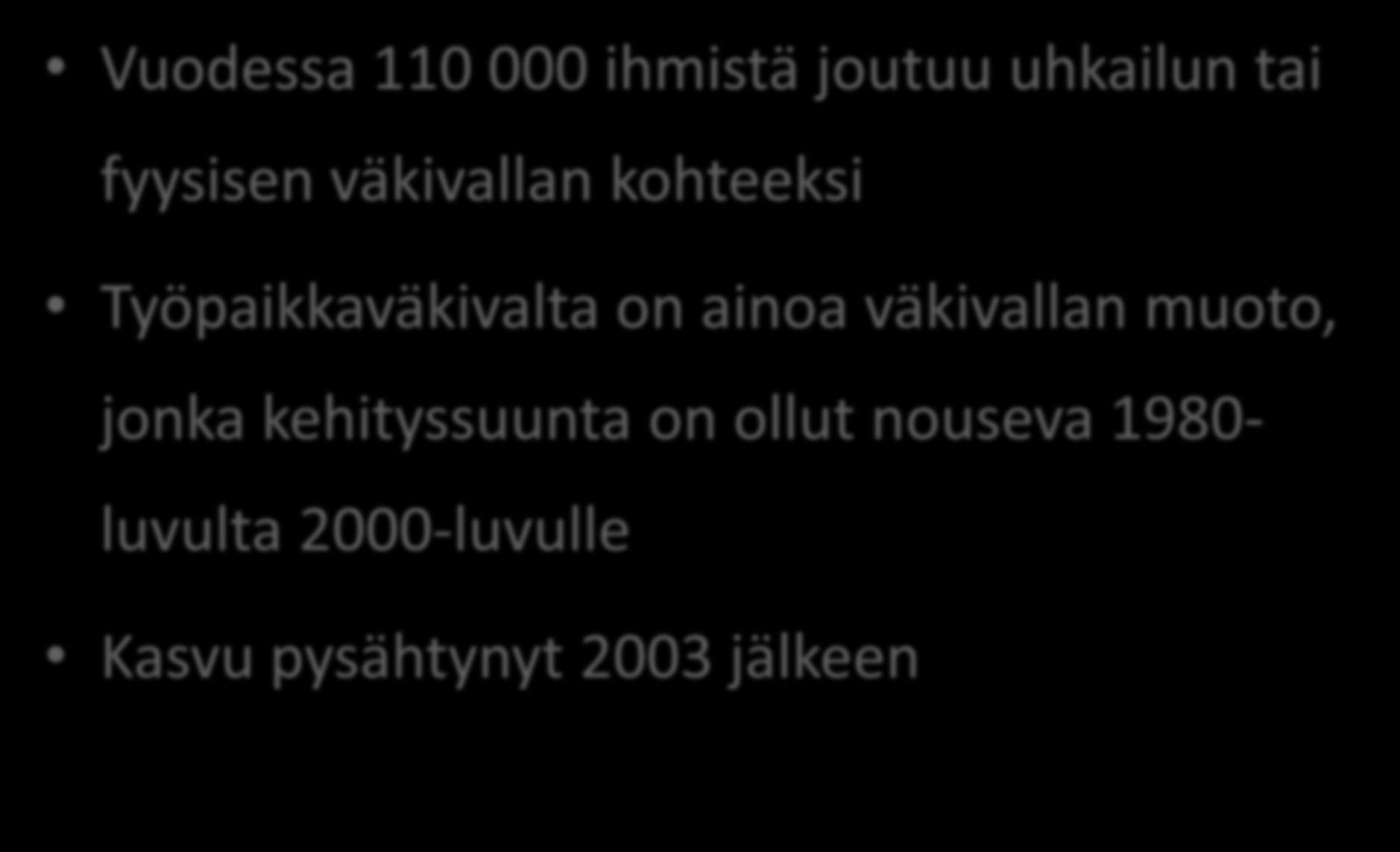 Suomessa Vuodessa 110 000 ihmistä joutuu uhkailun tai fyysisen väkivallan kohteeksi Työpaikkaväkivalta on ainoa