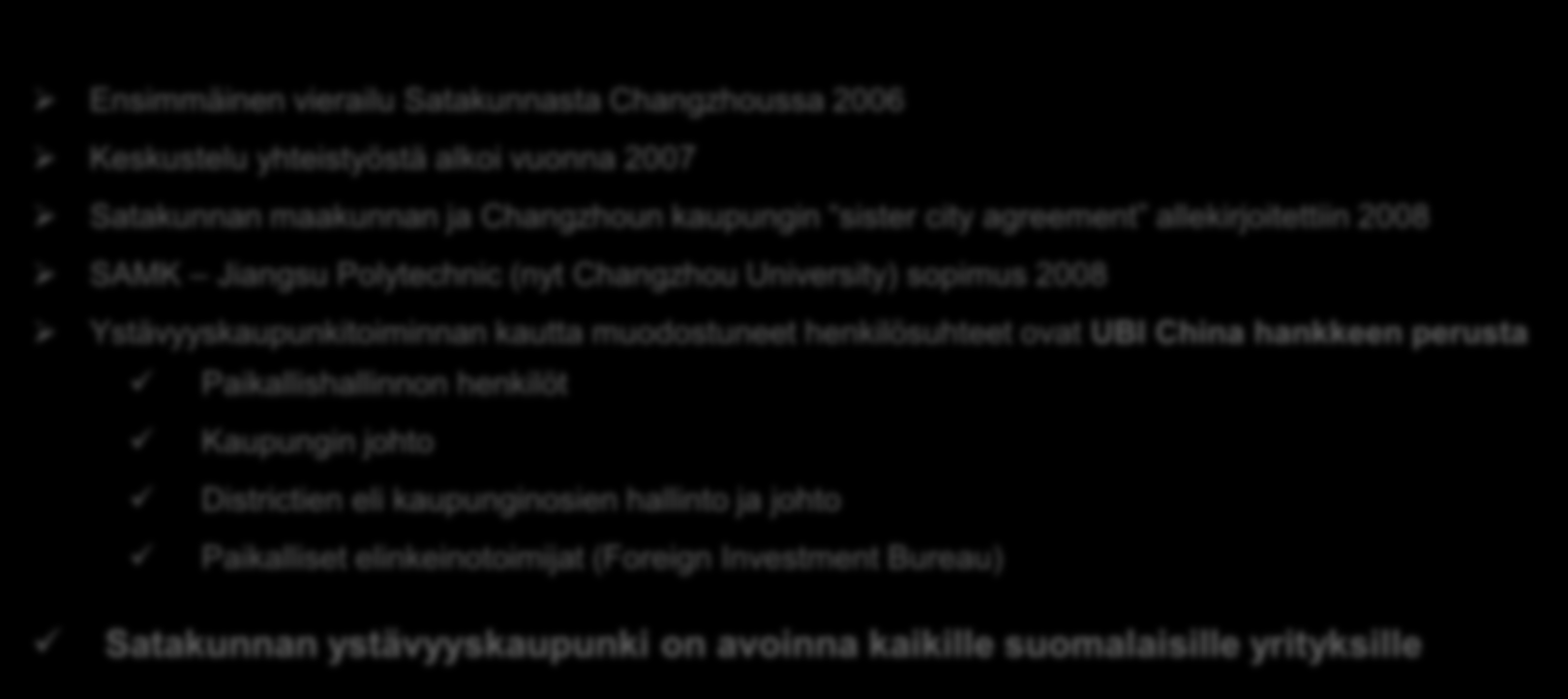 1 2 3 4 5 6 7 Askeleet ystävyystoiminnaksi: Ensimmäinen vierailu Satakunnasta Changzhoussa 2006 Keskustelu yhteistyöstä alkoi vuonna 2007 Satakunnan maakunnan ja Changzhoun kaupungin sister city