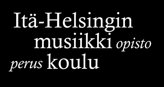 IHMU-OPAS TERVETULOA KOULUUMME, JOKA SOI AAMUSTA ILTAAN! Itä-Helsingin musiikkikoulu www.