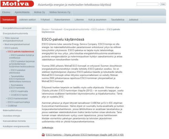 Ehdotetut hankintatavat laajoissa hankkeissa ESCO-kokonaishankinta (ESCO-urakka) Tilaaja toteuttaa yksityiskohtaisen tarve- ja taustakartoituksen kohteista Kaikki ESCOt antavat sitovat tarjoukset