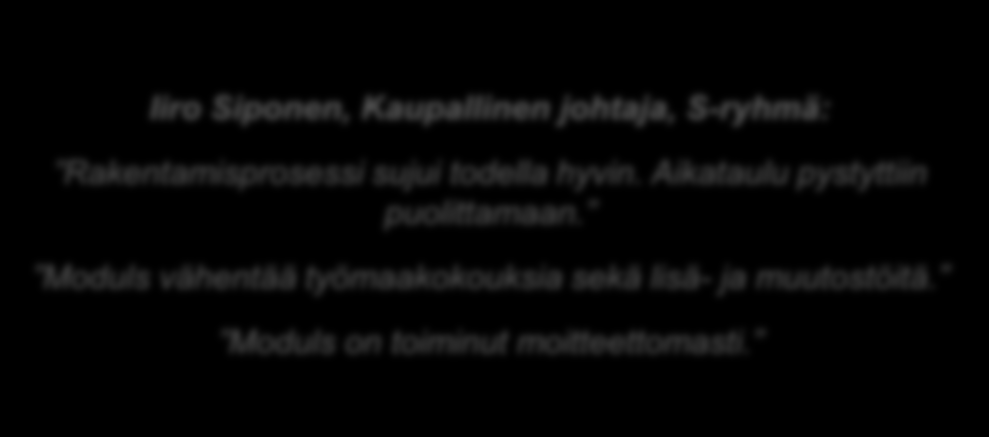 Aiemmat Moduls-toteutukset ovat olleet menestyksiä Referenssit Moduls ratkaisu on tehty jo yli 15 kohteeseen Ensimmäinen Moduls toteutettiin vuonna 2003 Toteutukset ovat myymälöitä ja liikenneasemia,