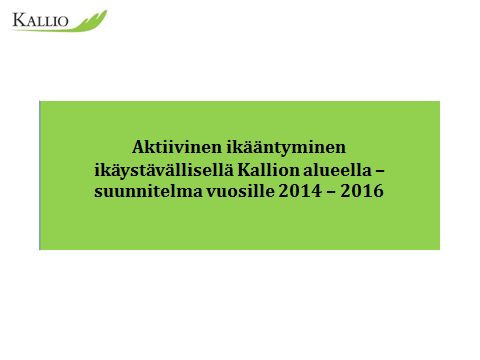 Aktiivinen ikääntyminen ikäystävällisellä Kallion alueella 2014 2016