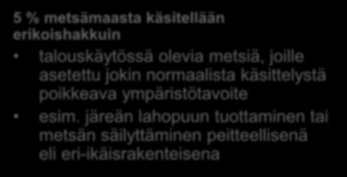 FSC-sertifioiduissa metsissä suojelu- ja erityishakkuukohteita tulee olla yhteensä 5* tai 10 % metsämaan alasta 5 % metsämaasta jätetään pysyvästi metsätalouden ulkopuolelle esim.