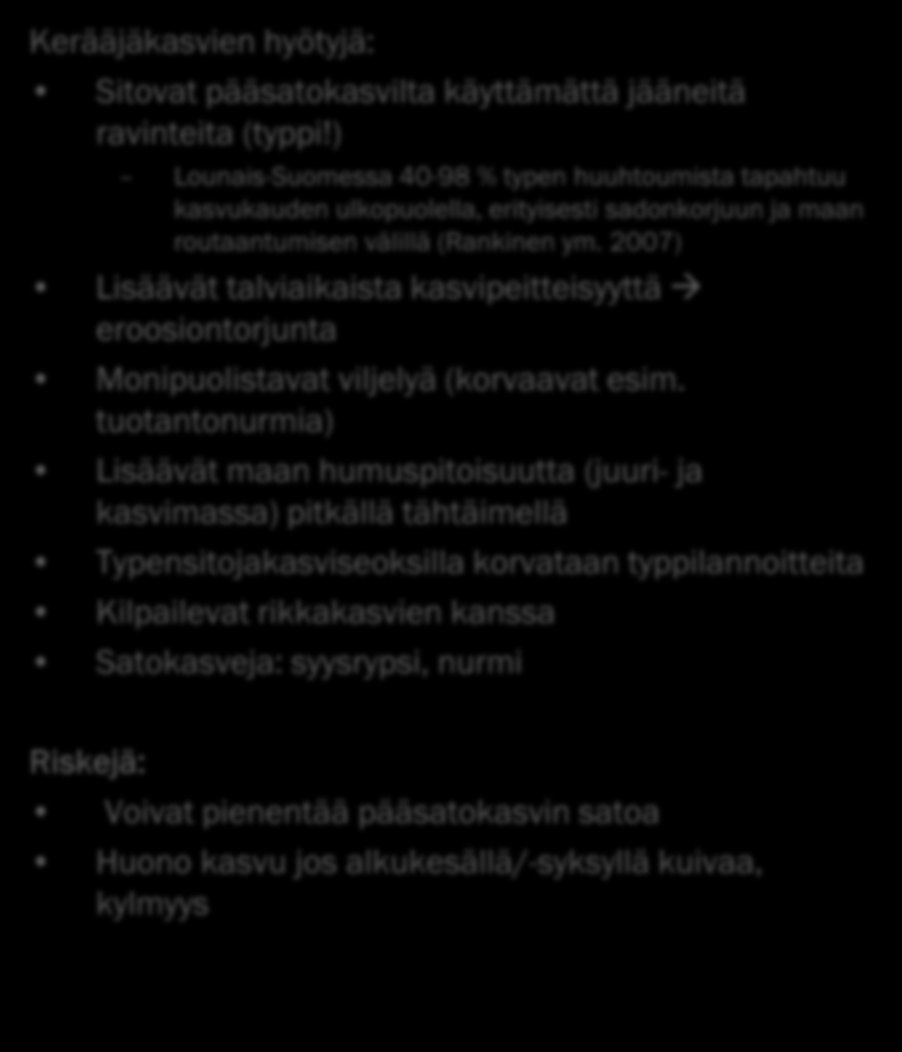 Kerääjäkasvien viljelytekniikoita Kylvö: Aluskasviksi pääsatokasvin kylvön yhteydessä Aluskasviksi pääsatokasvin kasvustoon Välikasviksi pääsatokasvin jälkeen Kerääjäkasvikasvuston muokkaus: