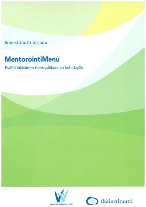 Eväitä Ikäinstituutin MentorointiMenusta Kuntakohtainen mentoripari Ikäinstituutista Liikuntatoiminnan kartoitus, kehittämis- ja juurrutussuunnitelma Toimijaverkoston kokoaminen Paikallisen