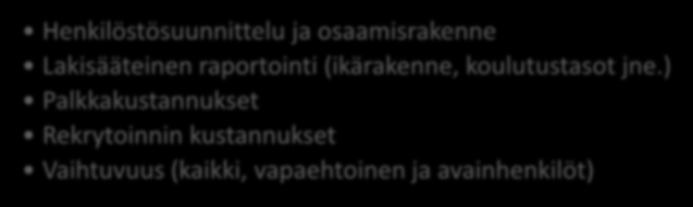 MITTAREIDEN TULEE PUHUTELLA ERI KOHDERYHMIÄ JOHTO ESIMIEHET HR Tuottavuus ja suoriutuminen Avaintyöntekijät ja seuraajasuunnittelu Henkilöstön tyytyväisyys Vaihtuvuus Oman tiimin tiedot: poissaolot,