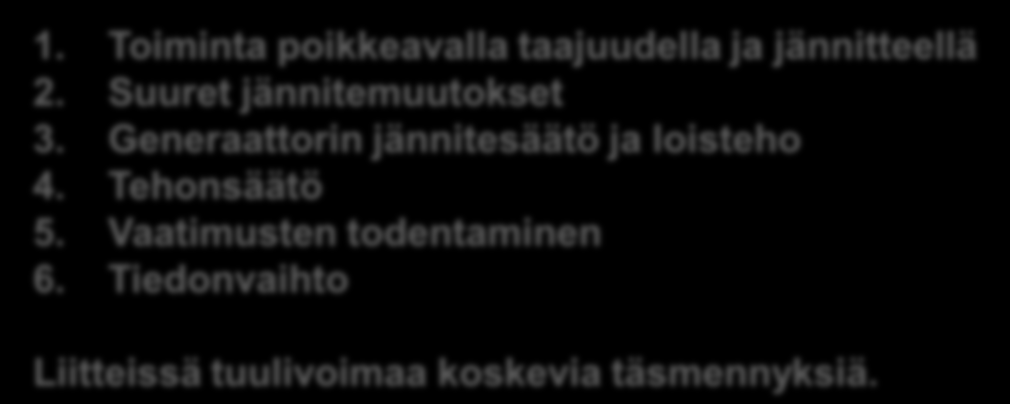 Nykyiset verkkoonliittymissäännöt Nordic Grid Code Fingridin yleiset liittymisehdot Voimalaitosten (>10 MVA) järjestelmätekniset vaatimukset 1. Toiminta poikkeavalla taajuudella ja jännitteellä 2.