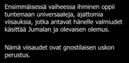 Universaalit viisaudet Ensimmäisessä vaiheessa ihminen oppii tuntemaan universaaleja, ajattomia viisauksia,