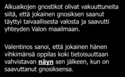 Tietoisuuden vahvistuminen Alkuaikojen gnostikot olivat vakuuttuneita siitä, että jokainen gnosiksen saanut täyttyi taivaallisesta valosta ja saavutti