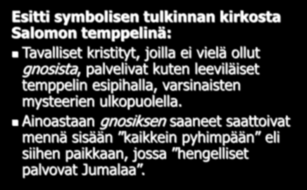 Herakleon: Esitti symbolisen tulkinnan kirkosta Salomon temppelinä: Tavalliset kristityt, joilla ei vielä ollut gnosista, palvelivat kuten leeviläiset temppelin
