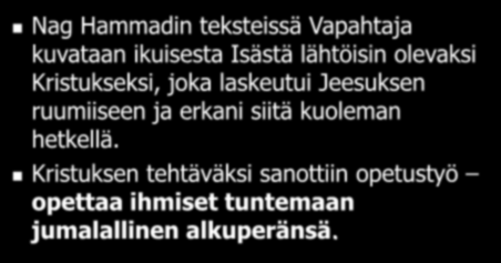 Gnostilaiset evankeliumit Nag Hammadin teksteissä Vapahtaja kuvataan ikuisesta Isästä lähtöisin olevaksi Kristukseksi, joka laskeutui