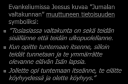 Tuomaan evankeliumi Evankeliumissa Jeesus kuvaa Jumalan valtakunnan muuttuneen tietoisuuden symboliksi: Tosiasiassa valtakunta on sekä teidän sisällänne että teidän