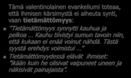 Totuuden evankeliumi Tämä valentinolainen evankeliumi toteaa, että ihmisen kärsimystä ei aiheuta synti, vaan tietämättömyys: Tietämättömyys synnytti kauhua ja pelkoa Kauhu tiivistyi