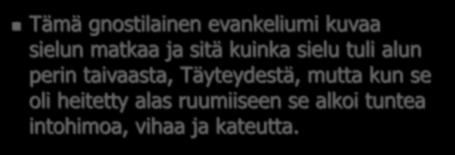 "Arvovaltainen opetus" Tämä gnostilainen evankeliumi kuvaa sielun matkaa ja sitä kuinka sielu tuli alun perin