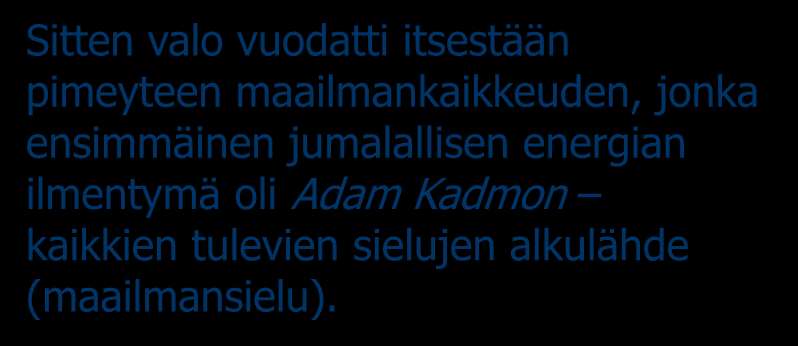 Gnosis kabbalassa Sitten valo vuodatti itsestään pimeyteen maailmankaikkeuden, jonka ensimmäinen