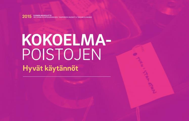 POISTO I: Kokoelmapoistojen hyvät käytännöt -hanke 2014-2015 Mukana Helsingin kaupunginmuseo, Tampereen museot ja Tekniikan museo. Rajaus kulttuurihistoriallisten museoiden esinekokoelmien poistoihin.
