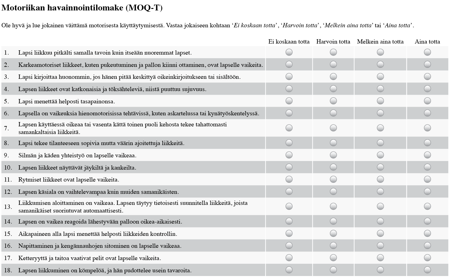 3 Motoriikan havainnointilomake (MOQ-T) Motoriikan havainnointilomake (MOQ-T, kuvio 2) on suomalainen versio hollantilaisesta Motor Observation Questionnaire for Teachers (MOQ-T) -lomakkeesta