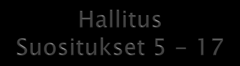 Suositus 5: Hallituksen laadittava kirjallinen työjärjestys Suositus 6: Hallituksen kokousten lukumäärä ja osallistujat ilmoitettava Suositus 7: Hallituksen arvioitava vuosittain toimintaansa