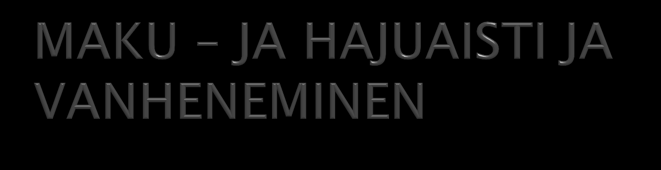 Haju- ja makuaisti heikkenevät