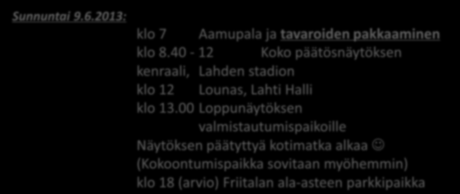 Lauantai 8.6.2013: klo 7.30 Aamupala klo 8.30-10.30 Earth moves-loppunäytöksen harjoitus, Kisapuiston kenttä klo 10.45 Lounas, Lahti Halli klo 11.
