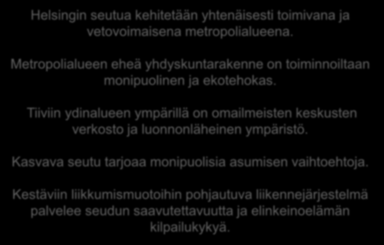 MAL-VISIO (HSYK 26.11.2013, HLJ-toimikunta 31.1.2014) Helsingin seutua kehitetään yhtenäisesti toimivana ja vetovoimaisena metropolialueena.