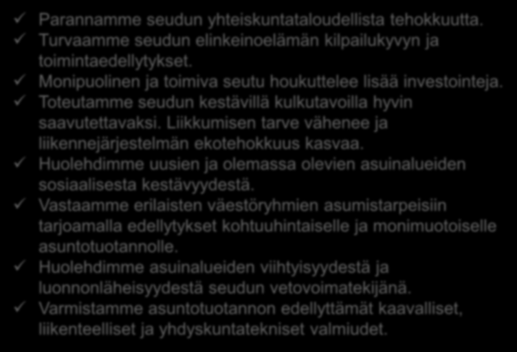 MAL-TAVOITTEET (HSYK 26.11.2013, HLJ-toimikunta 31.1.2014) Parannamme seudun yhteiskuntataloudellista tehokkuutta. Turvaamme seudun elinkeinoelämän kilpailukyvyn ja toimintaedellytykset.