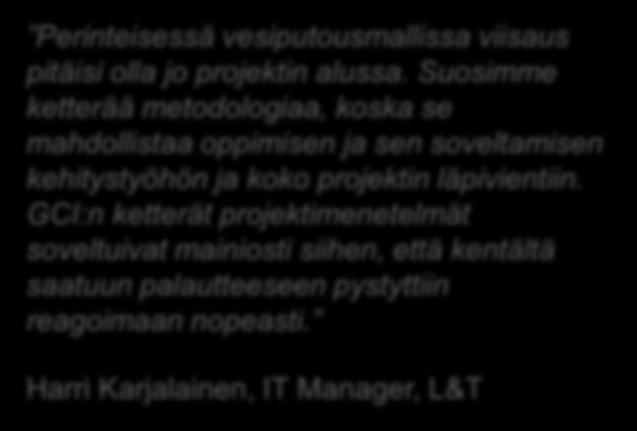 Suosimme ketterää metodologiaa, koska se mahdollistaa oppimisen ja sen soveltamisen kehitystyöhön ja koko projektin läpivientiin.