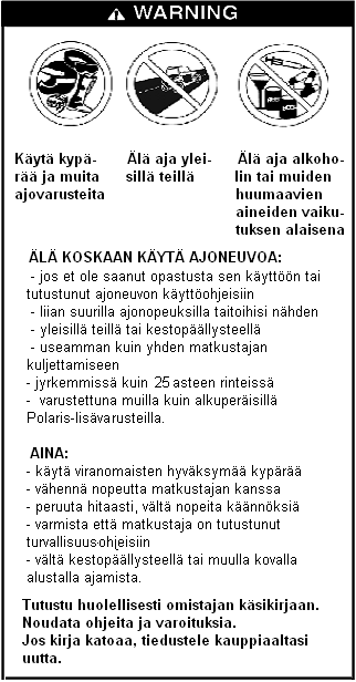 TURVALLISUUS Varoitustarrat ja niiden sijainti VAROITUSTARRA 1: etutaakkateline (varaosanumero 7175662) VAROITUSTARRA 2: peruutuksen