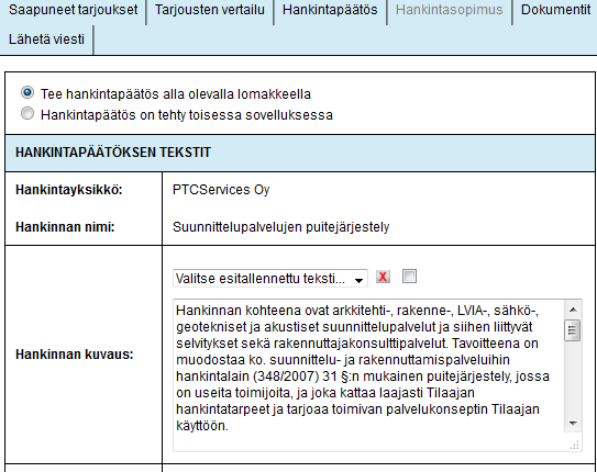 Hankintapäätöksen luominen Valmiiksi hankintapäätöslomakkeelle tulleita tietoja voi muokata ja poistaa tarpeen mukaan Lomakkeen tyhjäksi jätetyt kentät eivät tulostu hankintapäätösdokumenttiin