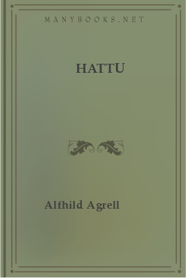 Hattu 1 Hattu The Project Gutenberg EBook of Hattu, by Alfhild Agrell This ebook is for the use of anyone anywhere at no cost and with almost no restrictions whatsoever.