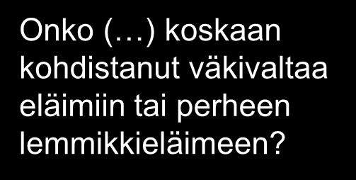 Fyysinen väkivalta (kysymykset 1, 10, 11, 13, 15, 18, 19 & 23) Onko käsiteltävästä väkivaltatapauksesta aiheutunut vammoja? Tapahtuuko pahoinpitelyä useammin kuin aikaisemmin?