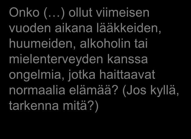 Henkinen väkivalta ja eristäminen (Kysymykset 4, 5, 12, 21 & 22) Oletko masentunut tai onko sinulla itsetuhoisia ajatuksia? Onko ( ) koskaan uhannut tehdä tai yrittänyt itsemurhaa?