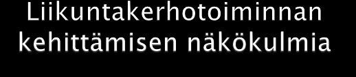 Lasten osallisuus ja innostaminen Toiminnan lähtökohtana lasten toiveet Uusia ohjaajia mukaan Seurat ja järjestöt, huoltajat, oppilaat/opiskelijat, liik./nuoriso-ohjaajat Yhteistyötä 3.