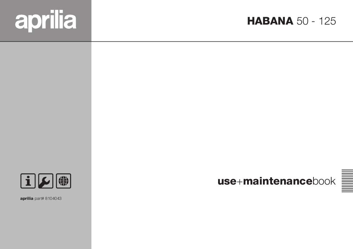 Yksityiskohtaiset käyttöohjeet ovat käyttäjänoppaassa Käyttöohje APRILIA HABANA 125 Käyttöohjeet APRILIA HABANA 125 Käyttäjän opas
