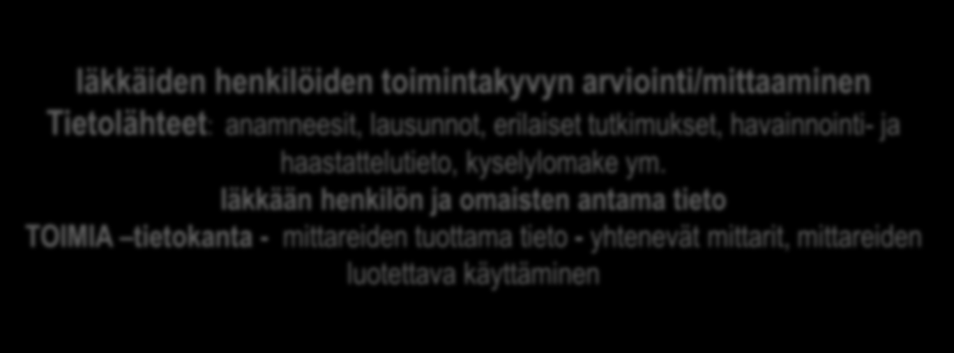 Iäkkäiden henkilöiden toimintakyvyn arviointi/mittaaminen Tietolähteet: anamneesit, lausunnot, erilaiset tutkimukset, havainnointi- ja haastattelutieto, kyselylomake ym.