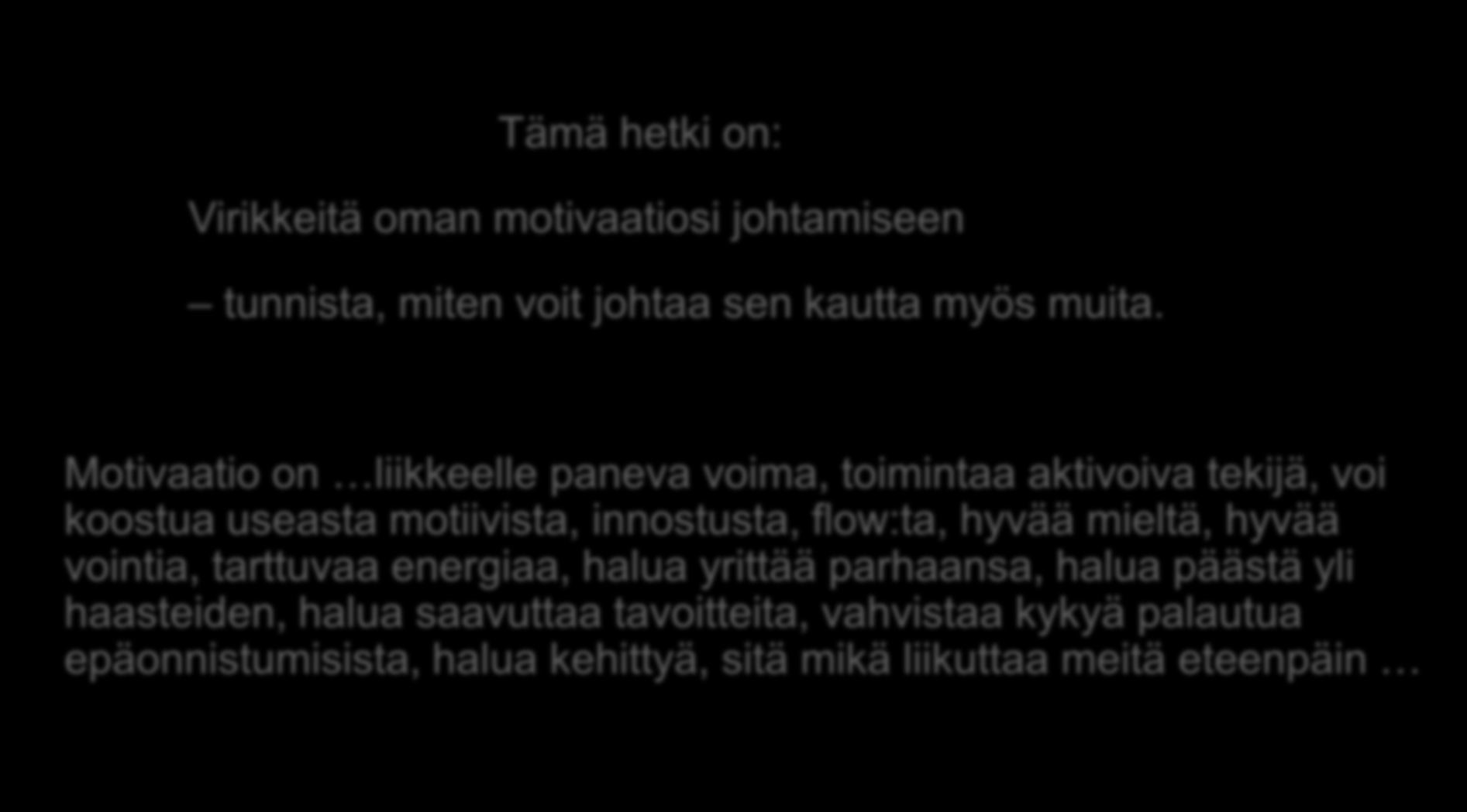 Johtajan parasta aikaa! Tämä hetki on: Virikkeitä oman motivaatiosi johtamiseen tunnista, miten voit johtaa sen kautta myös muita.