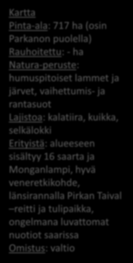 kalatiira, kuikka, selkälokki Erityistä: alueeseen sisältyy 16 saarta ja Monganlampi,