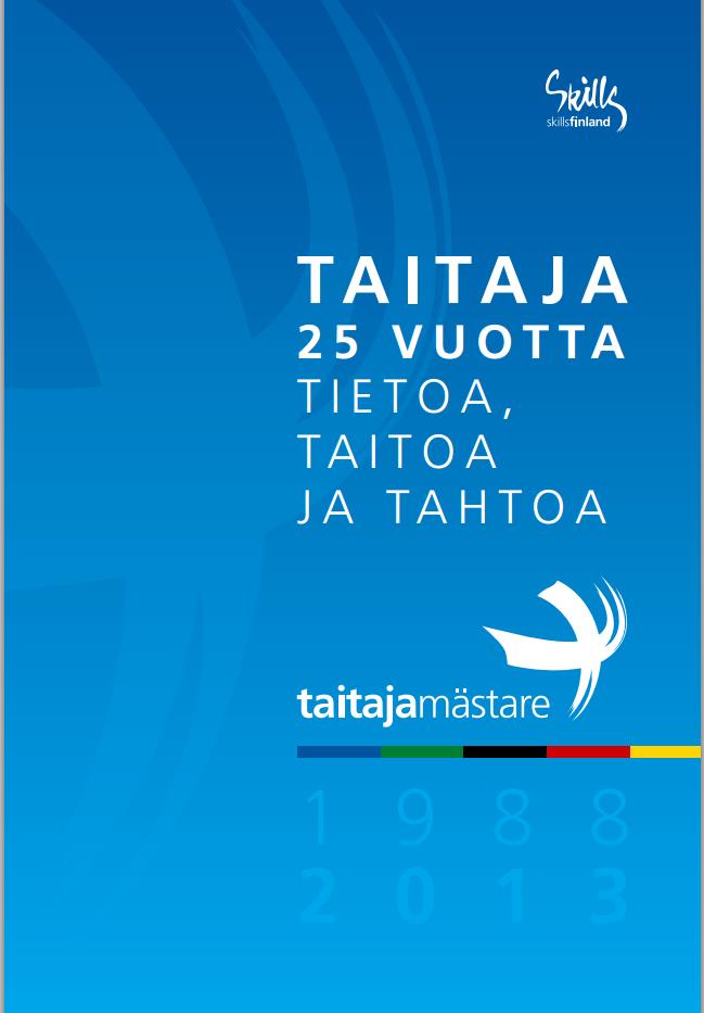 Taitaja 25 vuotta tietoa, taitoa ja tahtoa http://www.skillsfinland.