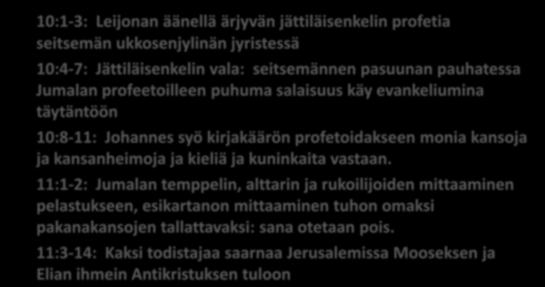 Armon aika päättyy Herra tulee 10:1-3: Leijonan äänellä ärjyvän jättiläisenkelin profetia seitsemän ukkosenjylinän jyristessä 10:4-7: Jättiläisenkelin vala: seitsemännen pasuunan pauhatessa Jumalan