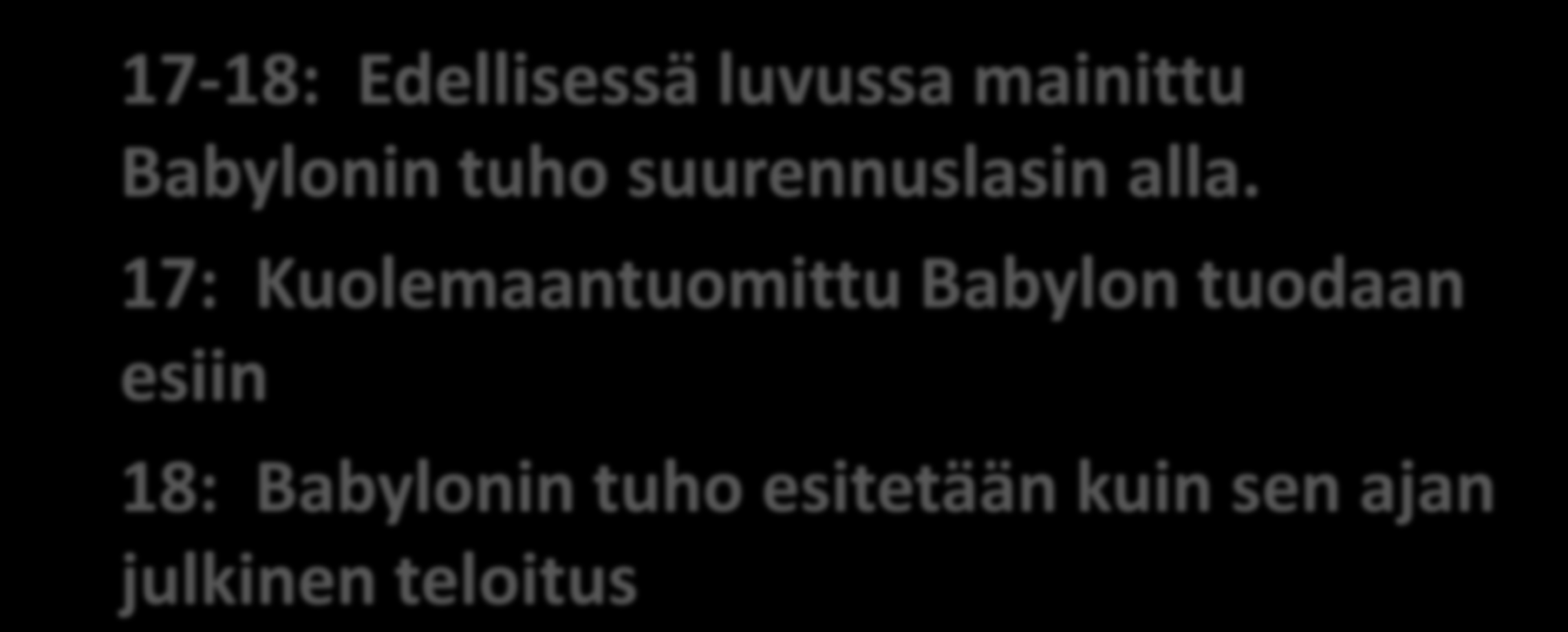 Se on tapahtunut 17-18: Edellisessä luvussa mainittu Babylonin tuho suurennuslasin alla.