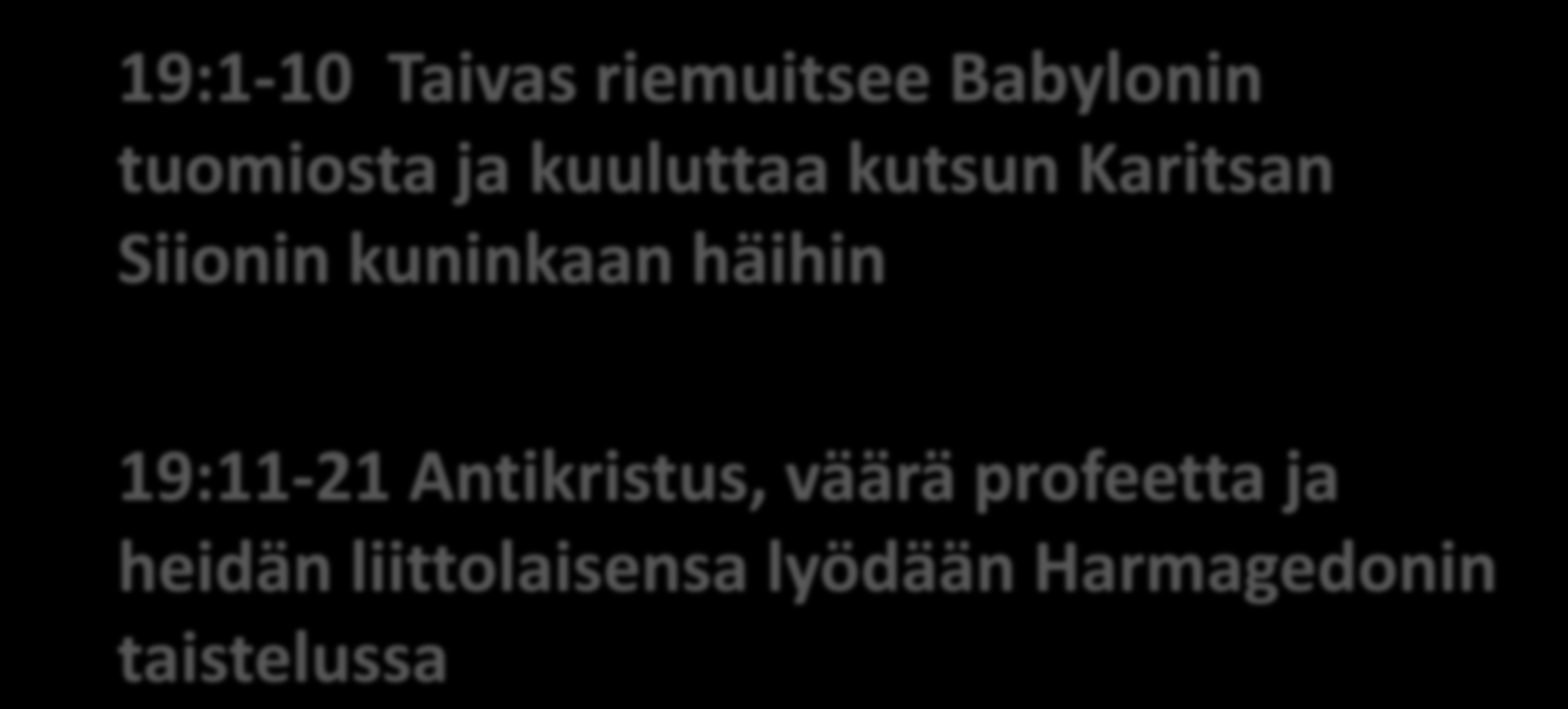 Se on tapahtunut 19:1-10 Taivas riemuitsee Babylonin tuomiosta ja kuuluttaa kutsun Karitsan Siionin